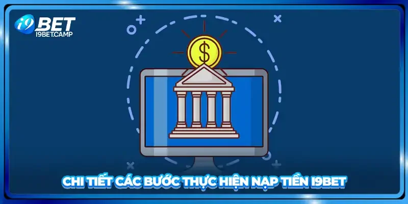 Chi tiết các bước thực hiện nạp tiền I9BET