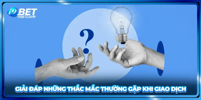 Giải đáp những thắc mắc thường gặp khi giao dịch
